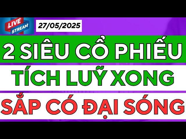 2 SIÊU CỔ PHIẾU ĐÃ TÍCH LUỸ XONG - CHUẨN BỊ VÀO SÓNG TĂNG MẠNH
