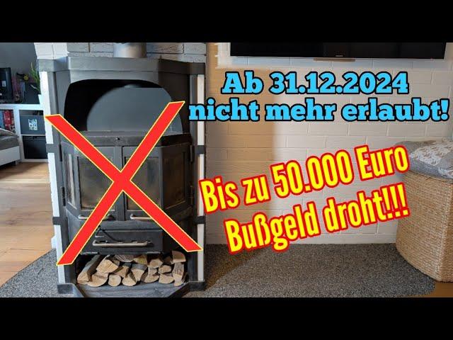 Kaminofen Verbot ab 31.12.2024 50.000 € Bußgeld droht!