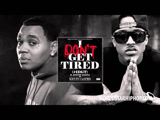 Kevin Gates ft August Alsina - I Dont Get Tired