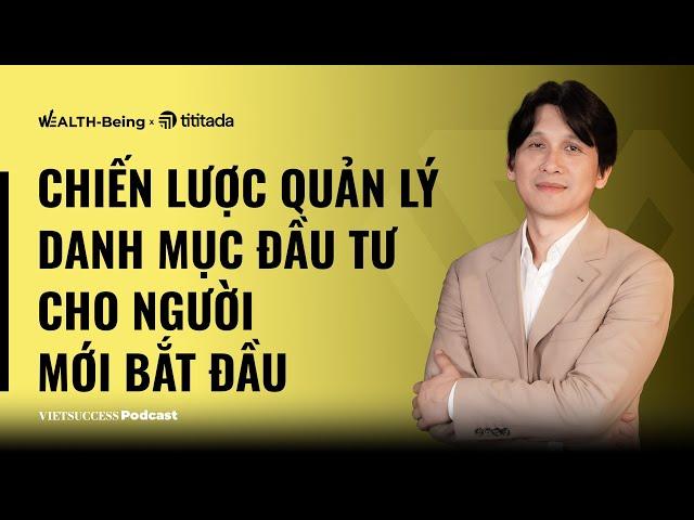 WB Ep6 |Chiến lược quản lý danh mục đầu tư cho người mới bắt đầu| Dr.Lê Anh Tuấn, CIO Dragon Capital