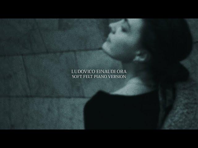 Ludovico Einaudi - Ora (Soft Felt Piano Version)