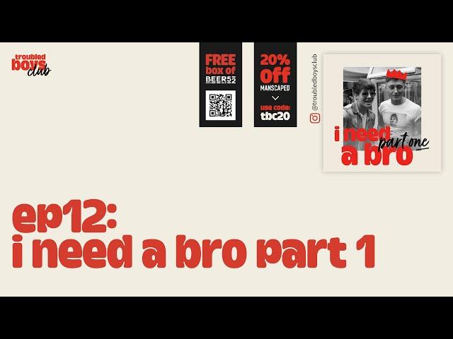 EP12: I need a bro Part I - Importance of a brotherhood