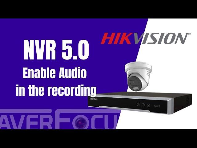 How to enable camera audio in the recording on Hikvision NVR5.0