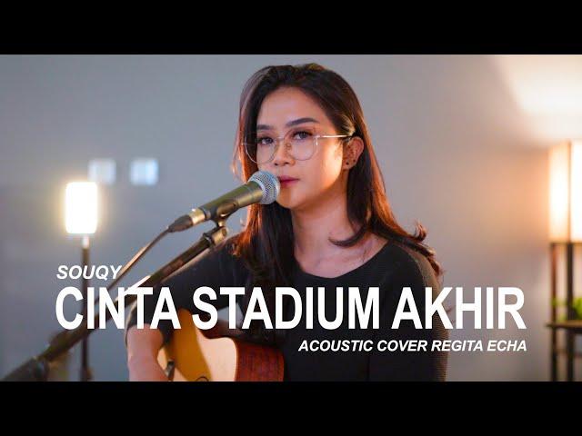 CINTA STADIUM AKHIR - SOUQY (ACOUSTIC COVER BY REGITA ECHA)