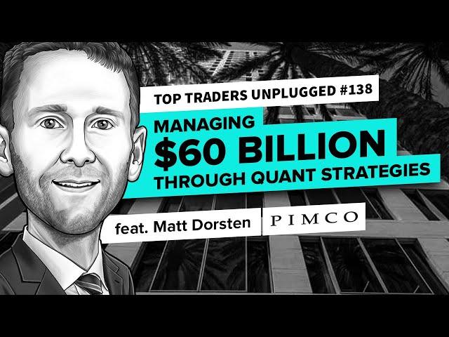 Managing $60 Billion Through Quant Strategies | ft. Matt Dorsten | Top Traders Unplugged 138