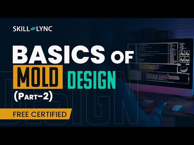 Basics of Mold Design (Part 2) | Mechanical Engineering Free Certified Workshop | Skill-Lync