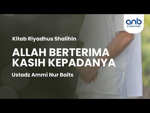 Allah Berterima Kasih Kepadanya | Ustadz Ammi Nur Baits