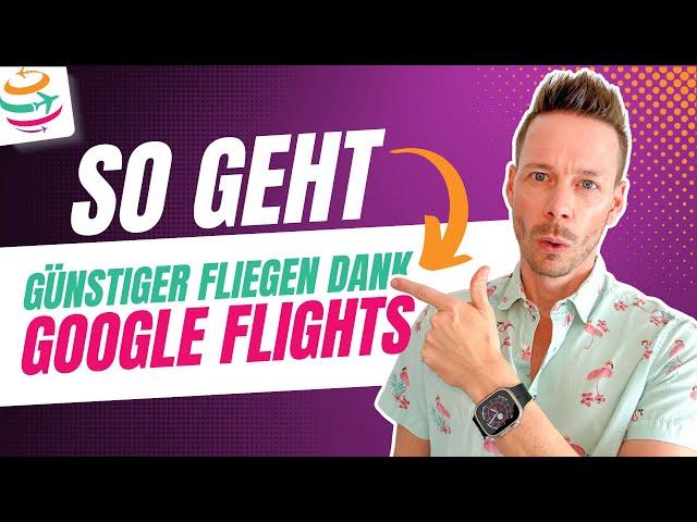 Google Flights: Mit diesen Tricks spart ihr viel Geld! | YourTravel.TV