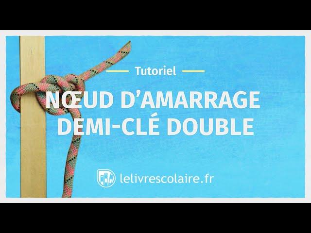 Tutoriel : Réaliser un nœud d'amarrage demi-clé double (Sciences et Technologie 6e)