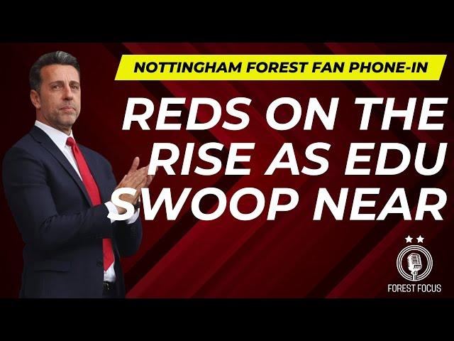 NOTTINGHAM FOREST FINALLY CHANGING PERCEPTIONS WITH EDU MOVE | REDS FAN PHONE-IN