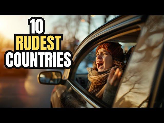 Top 10 Rudest Countries (#2 Will Surprise You)