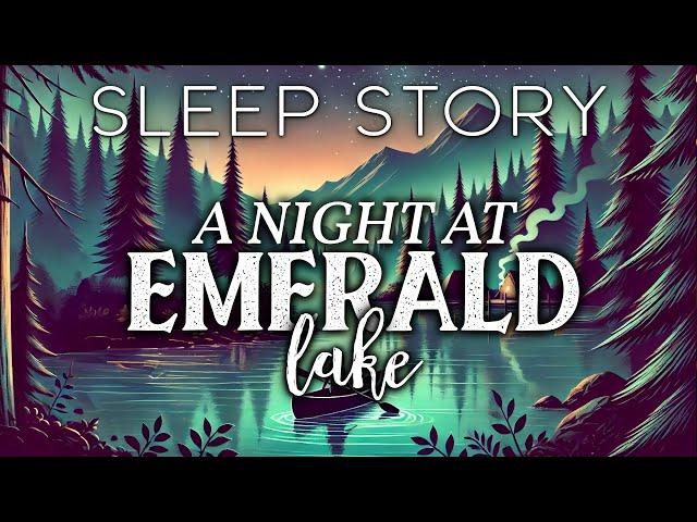 A Cozy Summer Camp Sleep Story: A Night at Emerald Lake