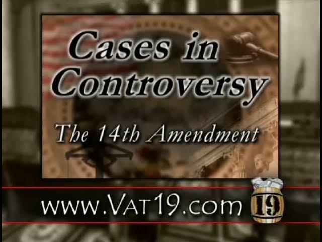 Cases in Controversy: The 14th Amendment