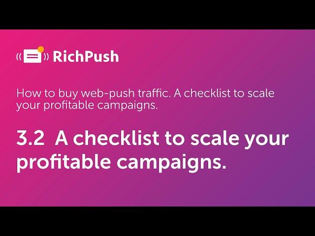 3.2  A checklist to scale your profitable campaigns - RichPush Traffic Guide