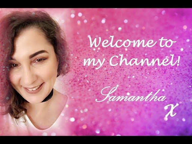 Samantha / An Introduction To My Channel