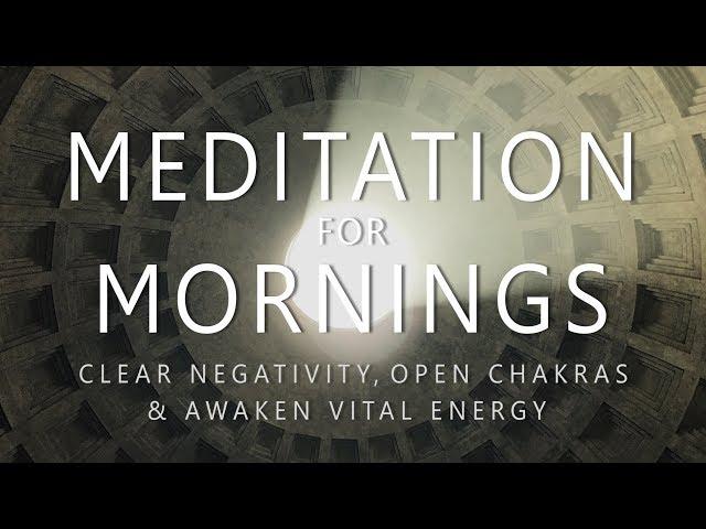 Guided Meditation for Mornings: Clear Negativity Open Chakras Awaken Vital Energy After Sleep