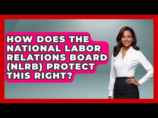 How Does The National Labor Relations Board (NLRB) Protect This Right? - America First Democrats
