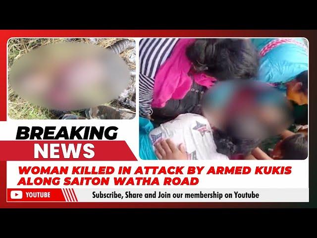 WOMAN KILLED IN ATTACK BY ARMED KUKIS ALONG SAITON WATHA ROAD     | 09 NOV 2024