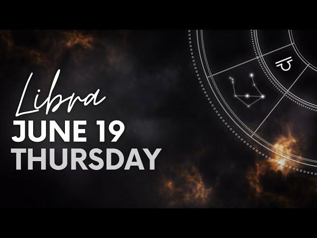 Libra - Daily Horoscope - June 19, 2025