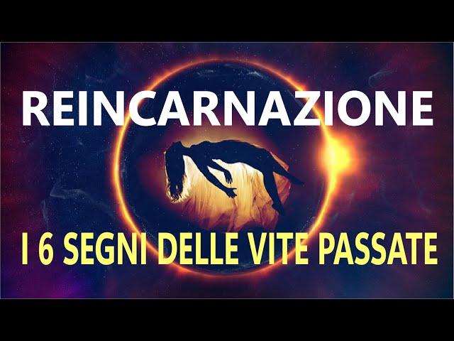 Reincarnazione I 6 SEGNI DELLE VITE PASSATE