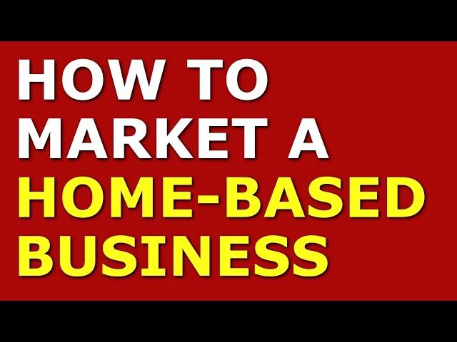 How to Market a Home-Based Business | Marketing Strategies for a Home-Based Business