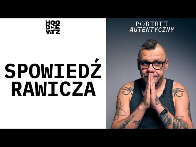 Spowiedź Rawicza - Artur Rawicz - Portret Autentyczny - Hoodkevitz - Rozmowy Rawicza