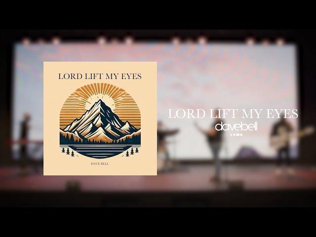 'Lord Lift My Eyes' | Dave Bell (Official Music Video)