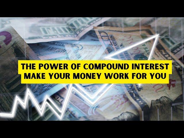 The Power of Compound Interest Make Your Money Work for You