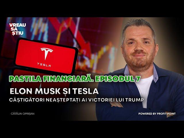 PASTILA FINANCIARĂ | Elon Musk și Tesla, câștigători neașteptați ai victoriei lui Trump!