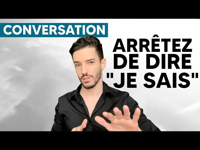 Améliorez votre vocabulaire : Arrêtez de dire "JE SAIS" !