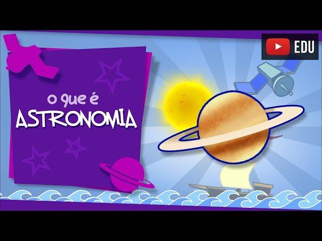 O que é Astronomia - e como ela está presente em nosso dia a dia