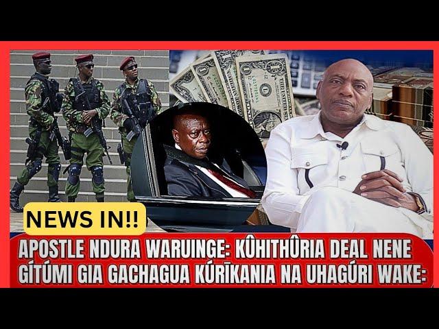 APOSTLE NDURA WARUINGE:  KÛHITHÛRIA DEAL NENE GÍTÚMI GIA GACHAGUA KÚRĪKANIA NA UHAGÚRI WAKE::