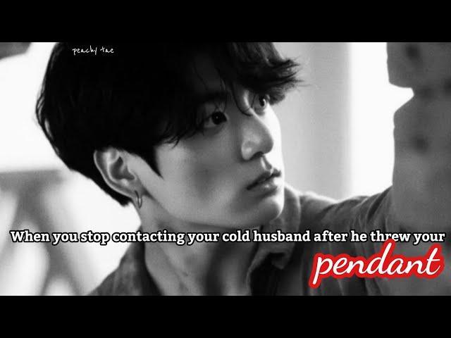 When you stop contacting your cold husband after he threw your pendant