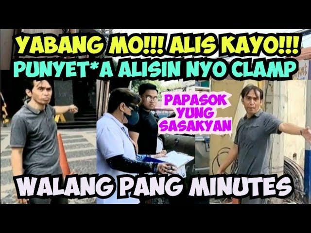 YABANG MO!!! NAKAHARANG KAYO!!! PUNYET*A MY KASAMA AKO!!!WALANG PANG MINUTES MTPB CLAMPING OPERATION