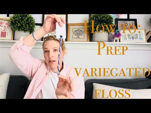 Flosstube Extra: How to prep variegated floss