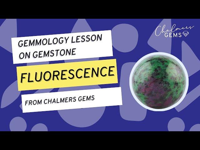 Fluorescence | Gemmology Lesson by Marie Chalmers