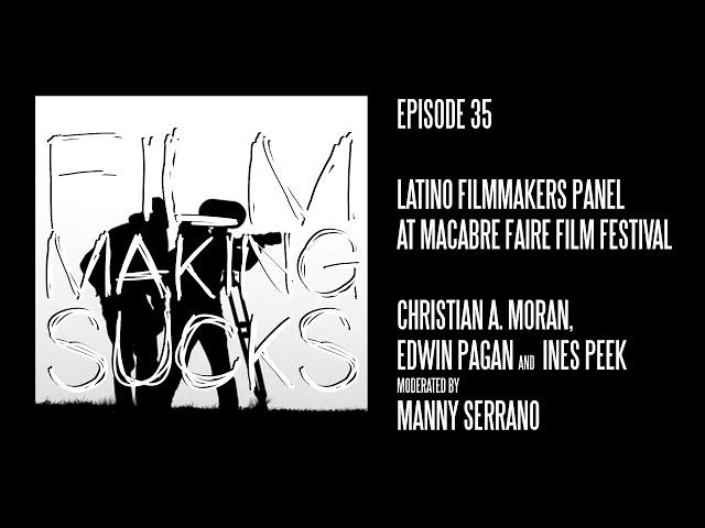 Filmmaking Sucks: Ep 35 - Latino Filmmakers Panel from Macabre Faire Film Festival