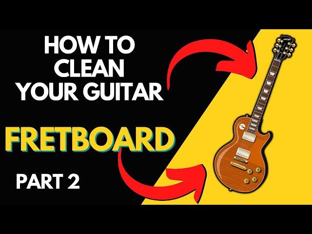 Guitar Maintenance | How To Properly Clean & Condition A Guitar Fretboard | Part 2