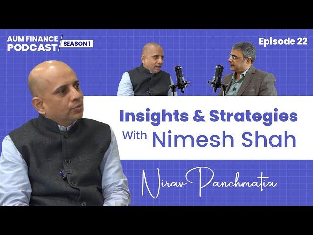 Eps 22 (Part 2): Insights & Strategies: Nimesh Shah MD & CEO ICICI Prudential AMC | Nirav Panchmatia