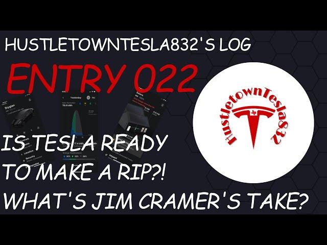 HUSTLETOWNTESLA832'S LOG: ENTRY 022 IS TESLA READY TO MAKE A RIP? WHAT'S JIM CRAMER'S TAKE?