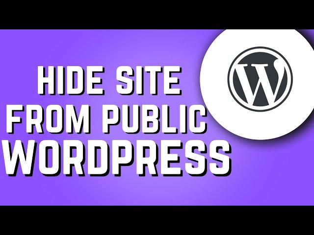 How To Hide WordPress Site From Public! (Quick & Easy)