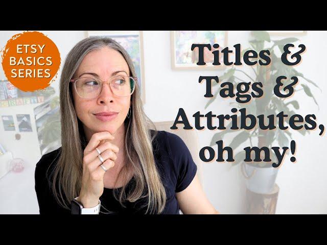 Etsy Basics: Titles, Tags & Attributes Explained.