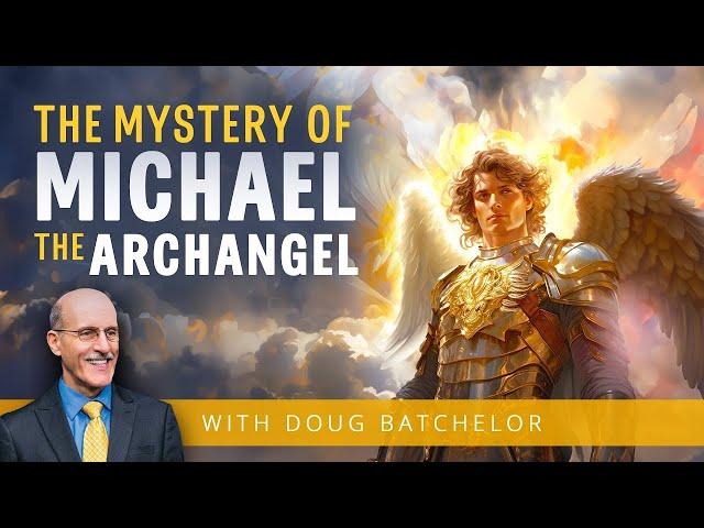 The Mystery Of Michael the Archangel | Doug Batchelor