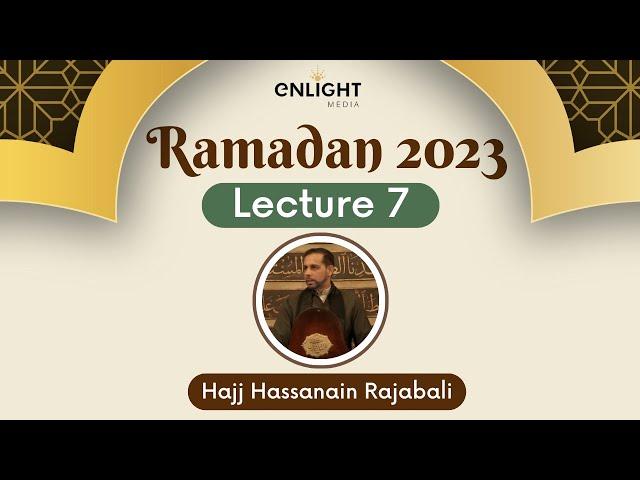 7. The Value of Social Relationships | Hajj Hassanain Rajabali | Ramadan 2023 Night 7