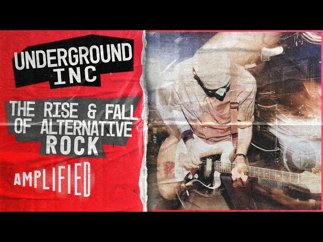 The Chaotic Rise & Fall of Alternative Rock | Underground Inc | Amplified