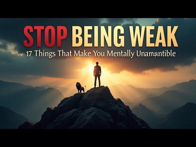 Stop Being Weak: 17 Things That Make You Mentally Unstoppable (Audiobook)