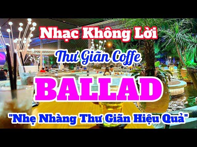 Nhạc Thư Giãn Ballad Nhẹ Nhàng Hay Nhất | Nhạc Ballad Không Lời Mới Nhất Hiện Nay | Organ Channel