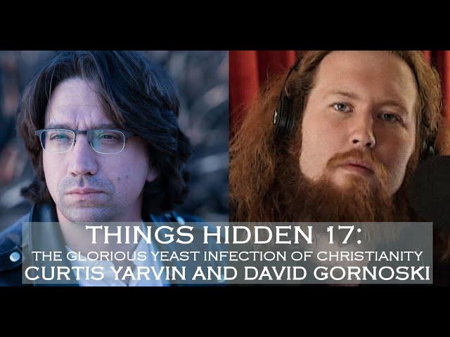 THINGS HIDDEN 17: The Glorious Yeast Infection of Christianity (Curtis Yarvin Interview)