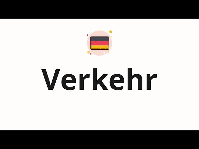 How to pronounce Verkehr