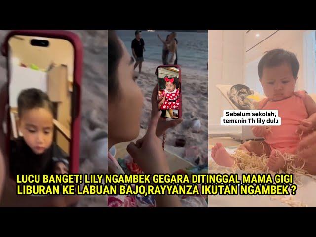 LUCU BANGET! LILY NGAMBEK KE MAMA GIGI GEGARA GA DIBAWA LIBURAN KE LABUAN BAJO,RAYYANZA IKUT NGAMBEK